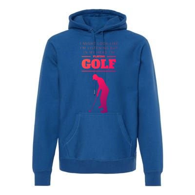 Funny Golf Gift In My Head IM Playing Golf Premium Hoodie