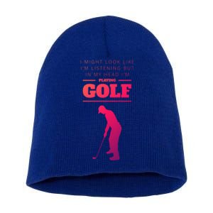 Funny Golf Gift In My Head IM Playing Golf Short Acrylic Beanie