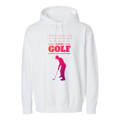 Funny Golf Gift In My Head IM Playing Golf Garment-Dyed Fleece Hoodie