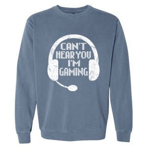 Funny Gamer Gift Headset Can't Hear You I'm Gaming Gift Garment-Dyed Sweatshirt