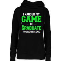 Funny Gamer Graduate Graduation I Paused My Game To Graduate Video Gamer Womens Funnel Neck Pullover Hood