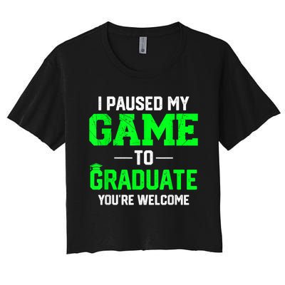 Funny Gamer Graduate Graduation I Paused My Game To Graduate Video Gamer Women's Crop Top Tee