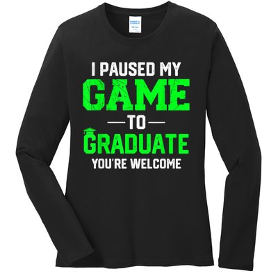 Funny Gamer Graduate Graduation I Paused My Game To Graduate Video Gamer Ladies Long Sleeve Shirt