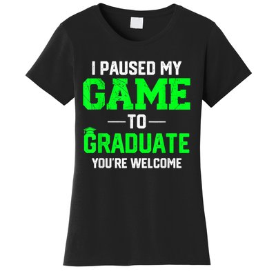 Funny Gamer Graduate Graduation I Paused My Game To Graduate Video Gamer Women's T-Shirt