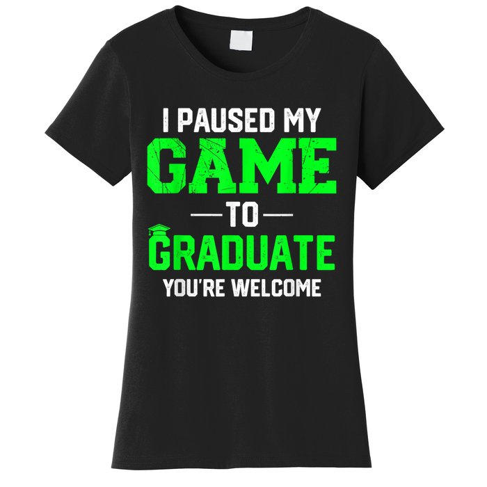 Funny Gamer Graduate Graduation I Paused My Game To Graduate Video Gamer Women's T-Shirt