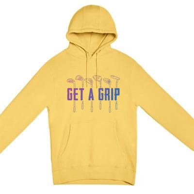 Funny Golfer Golfing Golf Get A Grip Golf Gift Premium Pullover Hoodie