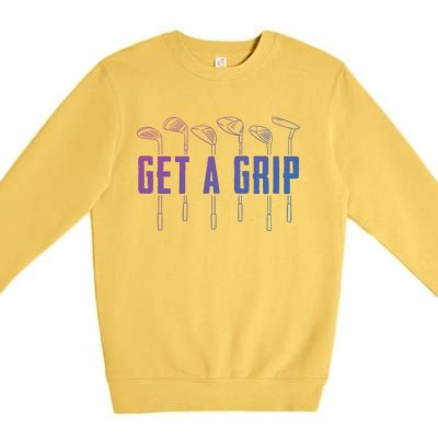 Funny Golfer Golfing Golf Get A Grip Golf Gift Premium Crewneck Sweatshirt