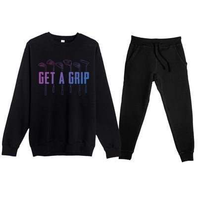 Funny Golfer Golfing Golf Get A Grip Golf Gift Premium Crewneck Sweatsuit Set