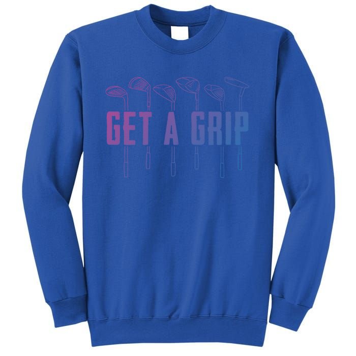 Funny Golfer Golfing Golf Get A Grip Golf Gift Sweatshirt