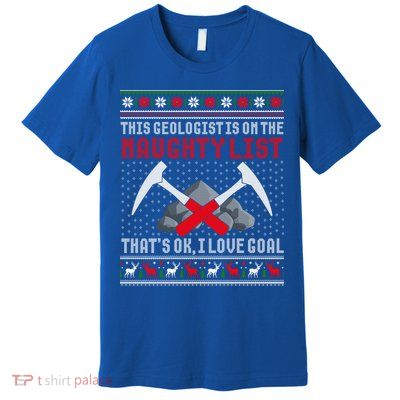 Funny Geologist Geology Ugly Christmas Sweater Naughty List Gift Premium T-Shirt