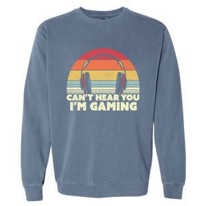 Funny Gamer Gift Idea Can't Hear You I'm Gaming Gift Garment-Dyed Sweatshirt