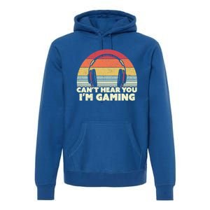 Funny Gamer Gift Idea Can't Hear You I'm Gaming Gift Premium Hoodie