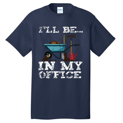 Funny Garden Gardener Women Ill Be In My Office Tall T-Shirt