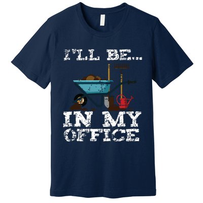 Funny Garden Gardener Women Ill Be In My Office Premium T-Shirt