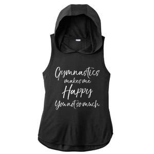 Funny Gymnast Gift Gymnastics Makes Me Happy You Not So Much Gift Ladies PosiCharge Tri-Blend Wicking Draft Hoodie Tank