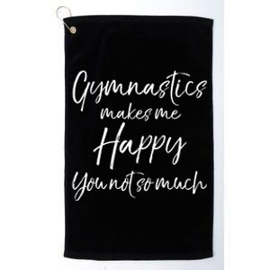 Funny Gymnast Gift Gymnastics Makes Me Happy You Not So Much Gift Platinum Collection Golf Towel