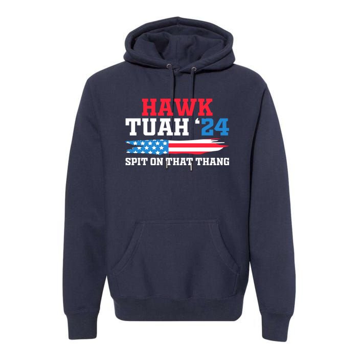 Funny Gag Gift Hawk Tush Hawk Tuah Spit On That Thang Premium Hoodie