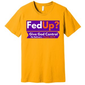 FedUp Give God Control Psalm 3419 Christian Bible & Jesus Premium T-Shirt