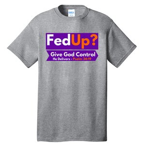 FedUp Give God Control Psalm 3419 Christian Bible & Jesus Tall T-Shirt