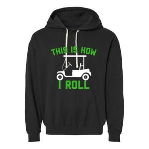 Funny Golfing Gift Golf Cart This Is How I Roll Meaningful Gift Garment-Dyed Fleece Hoodie