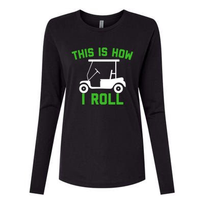 Funny Golfing Gift Golf Cart This Is How I Roll Meaningful Gift Womens Cotton Relaxed Long Sleeve T-Shirt