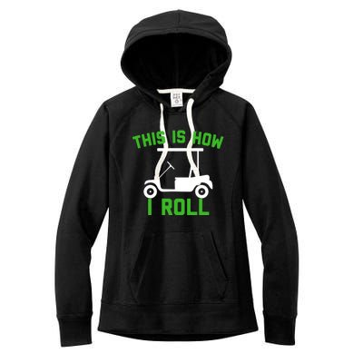 Funny Golfing Gift Golf Cart This Is How I Roll Meaningful Gift Women's Fleece Hoodie