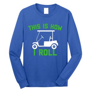 Funny Golfing Gift Golf Cart This Is How I Roll Meaningful Gift Long Sleeve Shirt