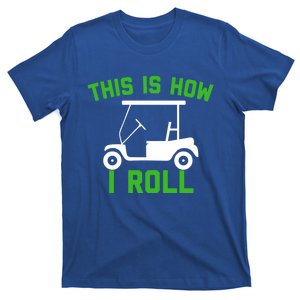 Funny Golfing Gift Golf Cart This Is How I Roll Meaningful Gift T-Shirt