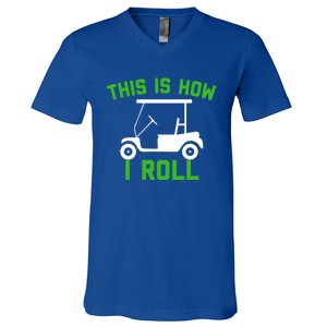 Funny Golfing Gift Golf Cart This Is How I Roll Meaningful Gift V-Neck T-Shirt