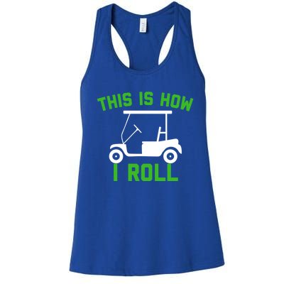 Funny Golfing Gift Golf Cart This Is How I Roll Meaningful Gift Women's Racerback Tank