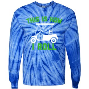 Funny Golfing Gift Golf Cart This Is How I Roll Meaningful Gift Tie-Dye Long Sleeve Shirt