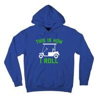 Funny Golfing Gift Golf Cart This Is How I Roll Meaningful Gift Tall Hoodie