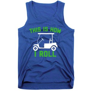 Funny Golfing Gift Golf Cart This Is How I Roll Meaningful Gift Tank Top