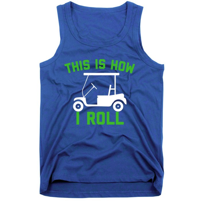 Funny Golfing Gift Golf Cart This Is How I Roll Meaningful Gift Tank Top