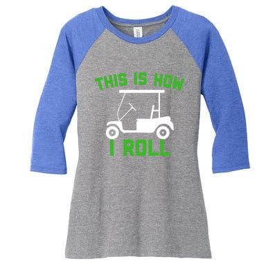 Funny Golfing Gift Golf Cart This Is How I Roll Meaningful Gift Women's Tri-Blend 3/4-Sleeve Raglan Shirt