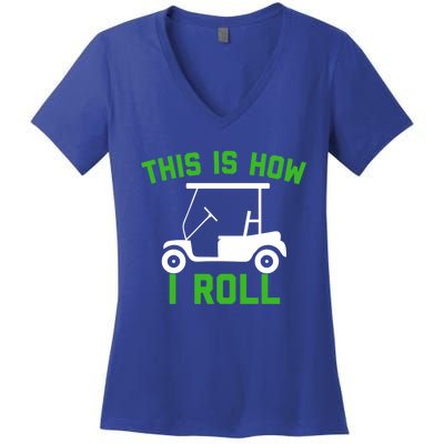 Funny Golfing Gift Golf Cart This Is How I Roll Meaningful Gift Women's V-Neck T-Shirt