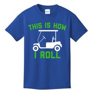 Funny Golfing Gift Golf Cart This Is How I Roll Meaningful Gift Kids T-Shirt