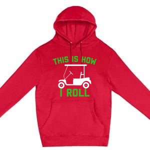 Funny Golfing Gift Golf Cart This Is How I Roll Meaningful Gift Premium Pullover Hoodie