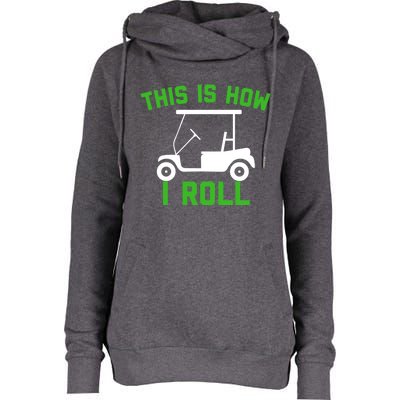 Funny Golfing Gift Golf Cart This Is How I Roll Meaningful Gift Womens Funnel Neck Pullover Hood