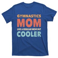 Funny Gymnastics Gymnast Mom Gift Gymnastics Lover Gift T-Shirt