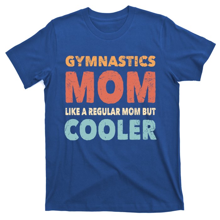 Funny Gymnastics Gymnast Mom Gift Gymnastics Lover Gift T-Shirt