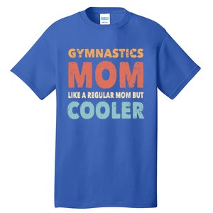 Funny Gymnastics Gymnast Mom Gift Gymnastics Lover Gift Tall T-Shirt