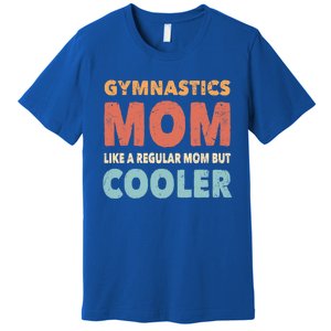 Funny Gymnastics Gymnast Mom Gift Gymnastics Lover Gift Premium T-Shirt