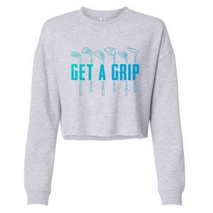 Funny Golfer Golfing Golf Get A Grip Golf Gift Cropped Pullover Crew