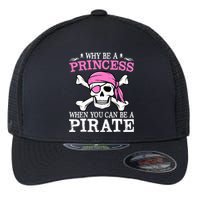 Funny Girl Gifts Why Be A Princess When You Can Be A Pirate Flexfit Unipanel Trucker Cap