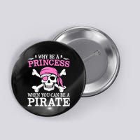 Funny Girl Gifts Why Be A Princess When You Can Be A Pirate Button