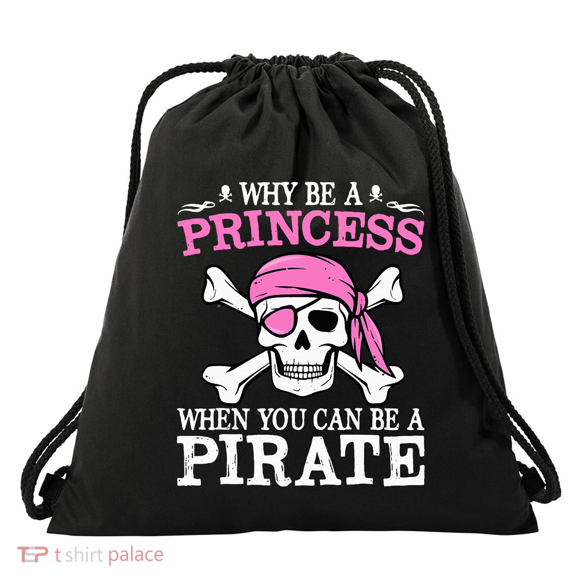 Funny Girl Gifts Why Be A Princess When You Can Be A Pirate Drawstring Bag