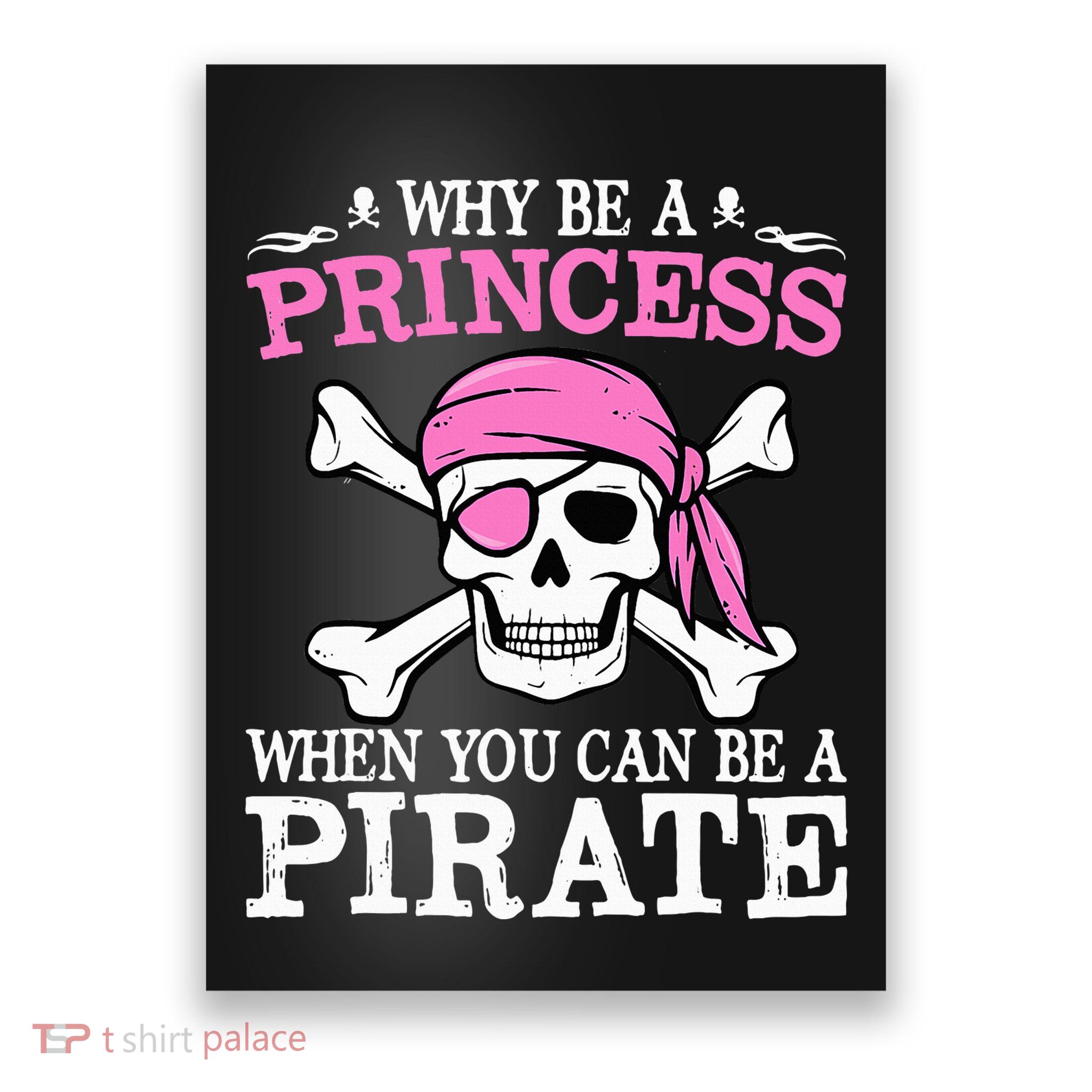 Funny Girl Gifts Why Be A Princess When You Can Be A Pirate Poster
