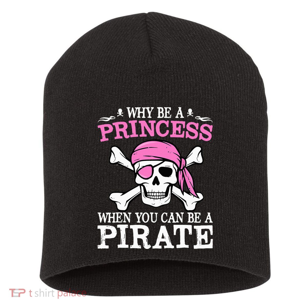 Funny Girl Gifts Why Be A Princess When You Can Be A Pirate Short Acrylic Beanie