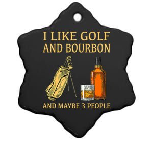 Funny Golf Gift I Like Golf And Bourbon And Maybe 3 People Ceramic Star Ornament